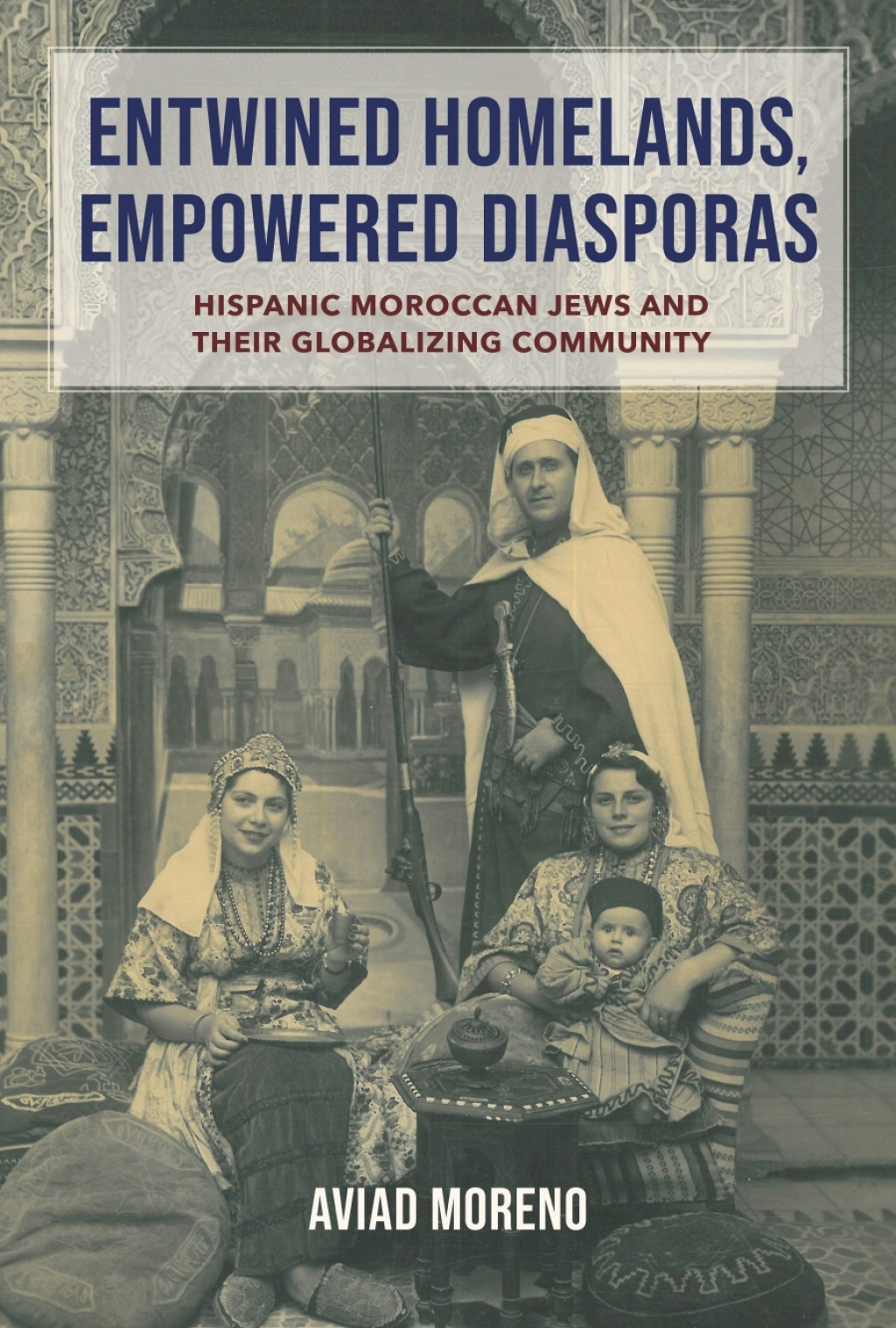 Entwined Homelands, Empowered Diasporas Hispanic Moroccan Jews and Their Globalizing Community