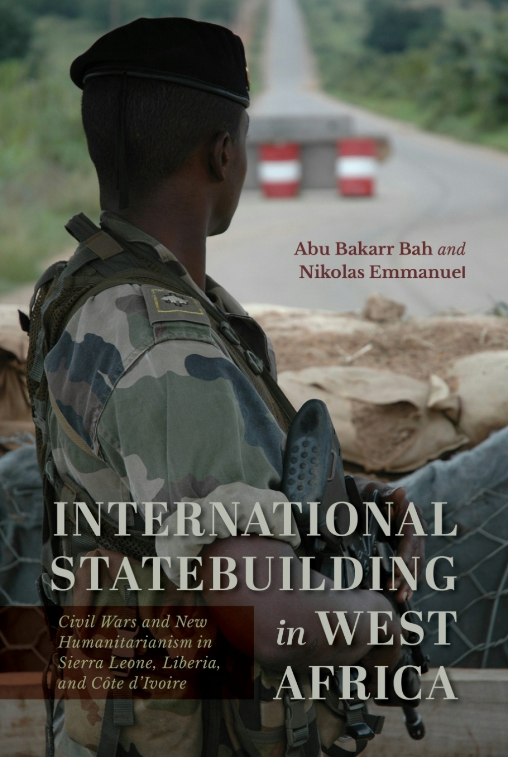 International Statebuilding in West Africa Civil Wars and New Humanitarianism in Sierra Leone, Liberia, and Côte d’Ivoire