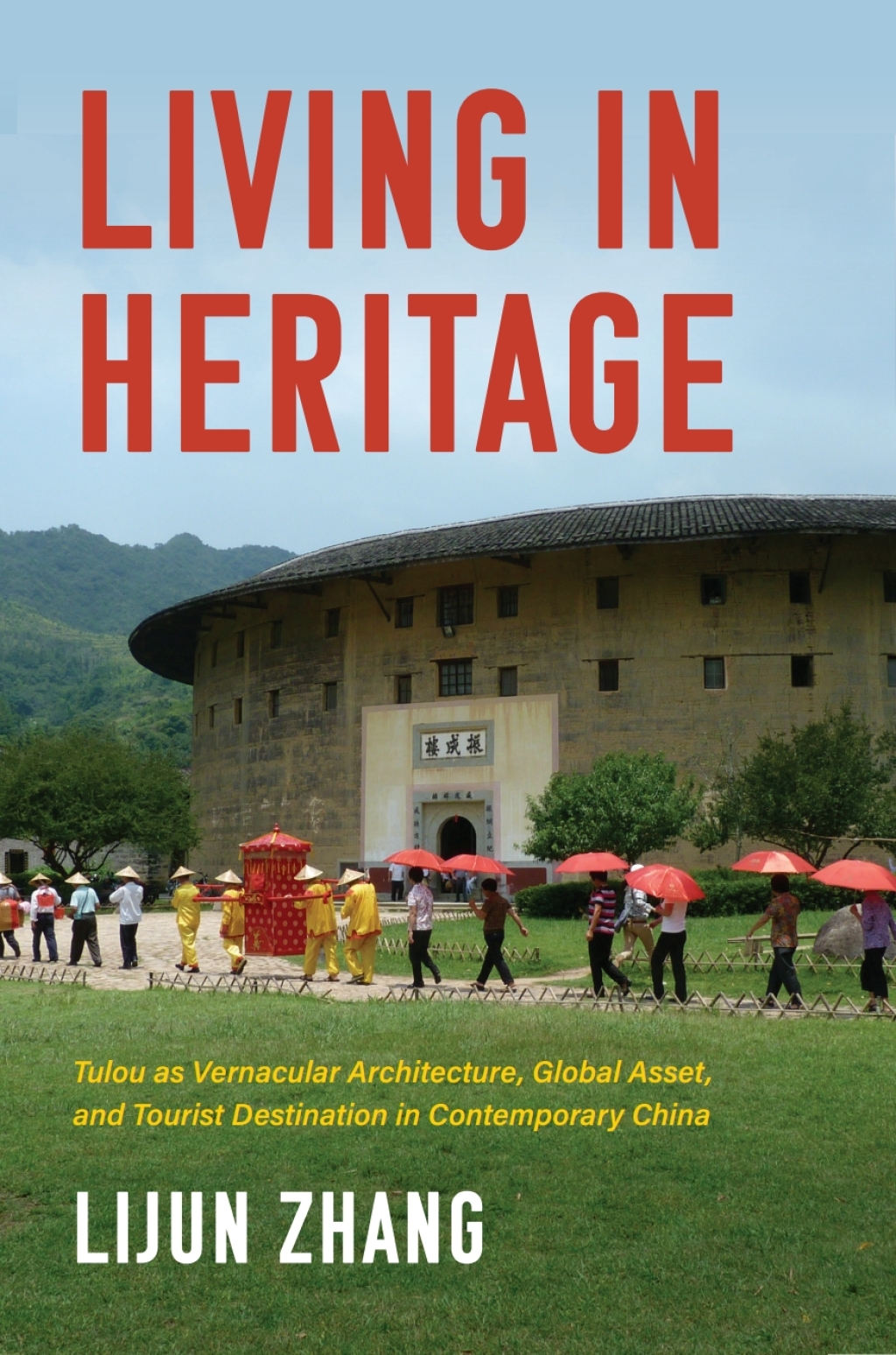 Living in Heritage Tulou as Vernacular Architecture, Global Asset, and Tourist Destination in Contemporary China