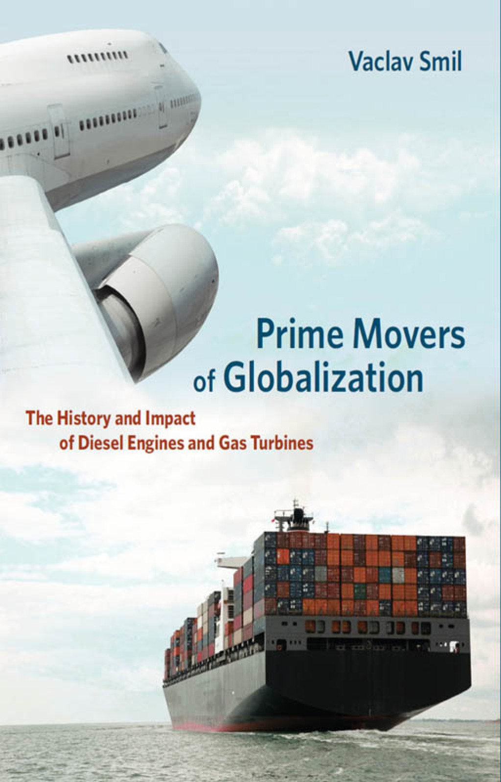 Prime Movers of Globalization The History and Impact of Diesel Engines and Gas Turbines