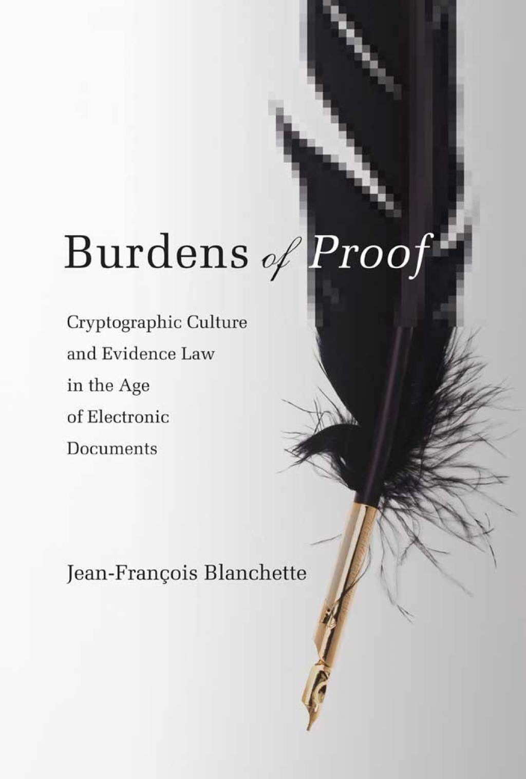 Burdens of Proof Cryptographic Culture and Evidence Law in the Age of Electronic Documents