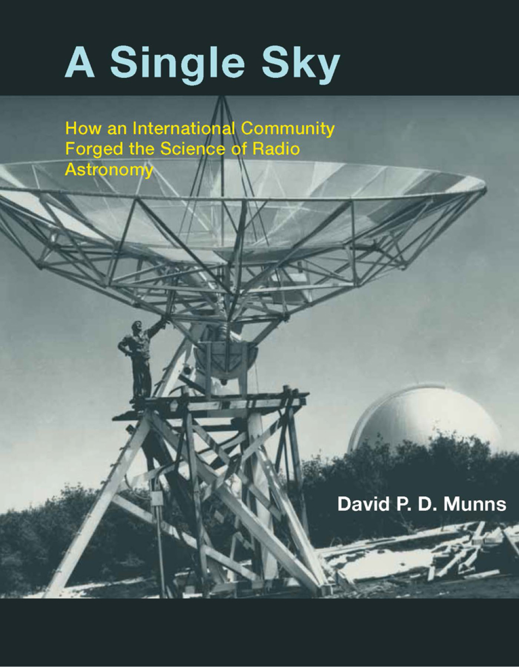 A Single Sky How an International Community Forged the Science of Radio Astronomy