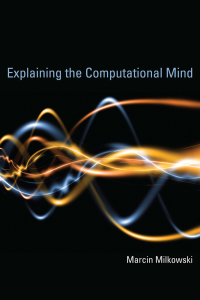 Cover image: Explaining the Computational Mind 9780262018869