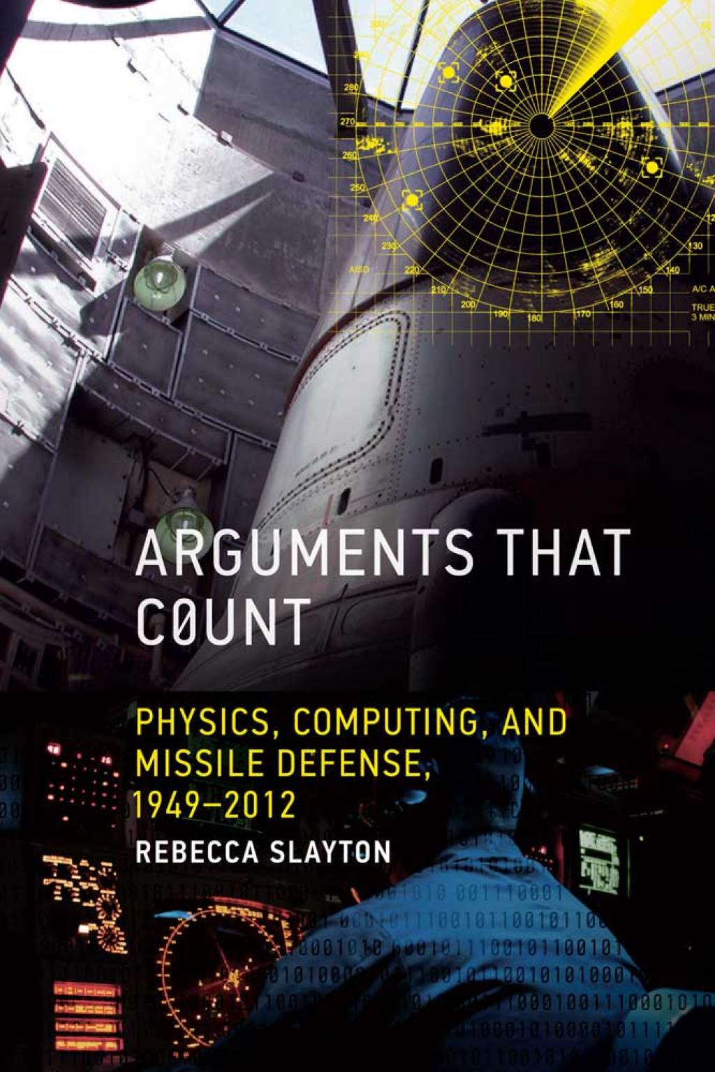 Arguments that Count Physics, Computing, and Missile Defense, 1949-2012