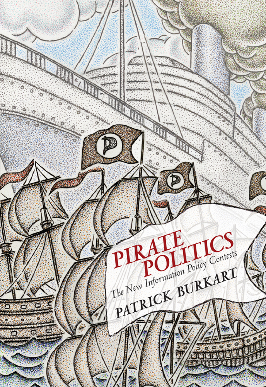 Pirate Politics The New Information Policy Contests