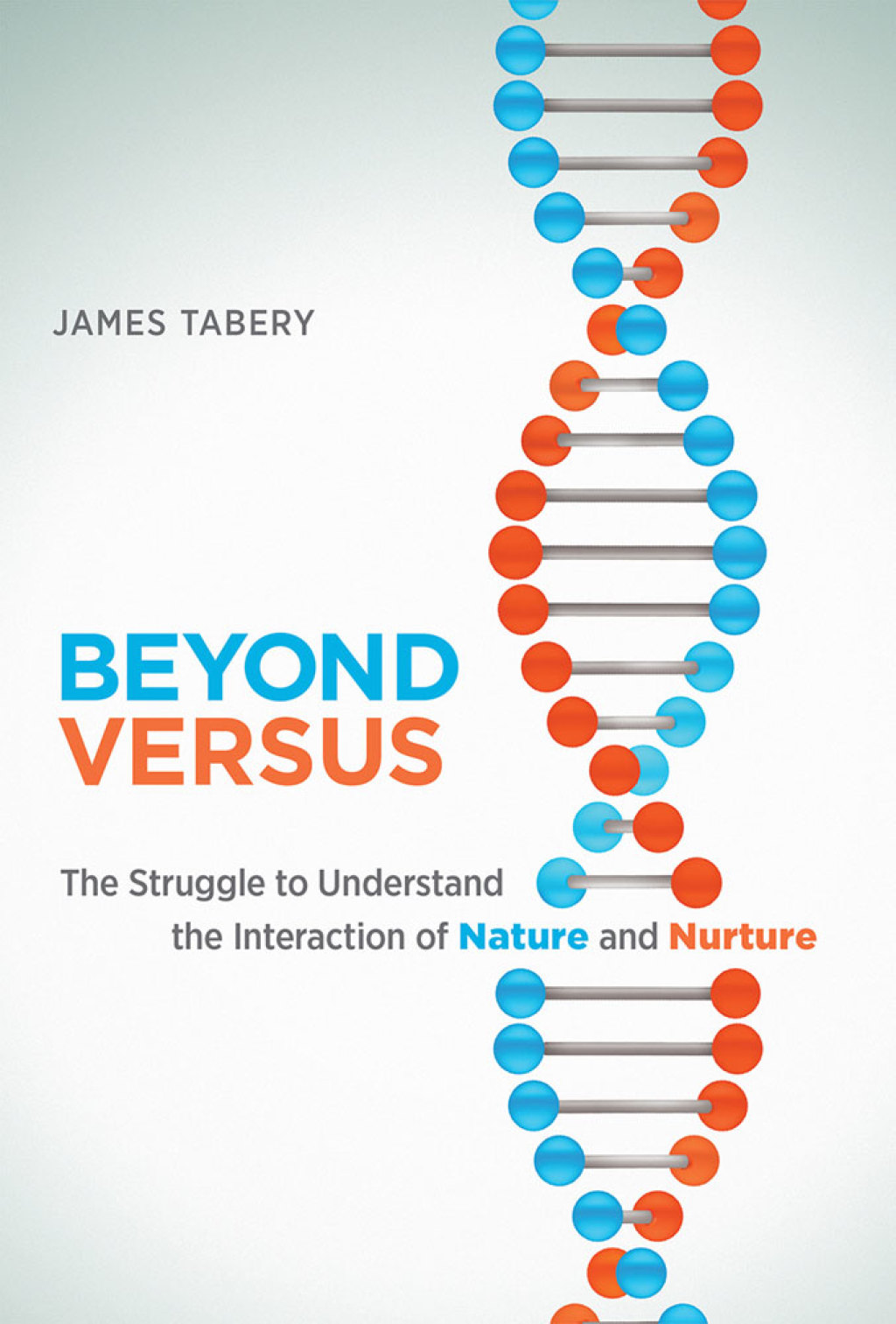 Beyond Versus The Struggle to Understand the Interaction of Nature and Nurture