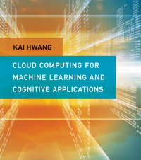 Cover image: Cloud Computing for Machine Learning and Cognitive Applications 9780262036412