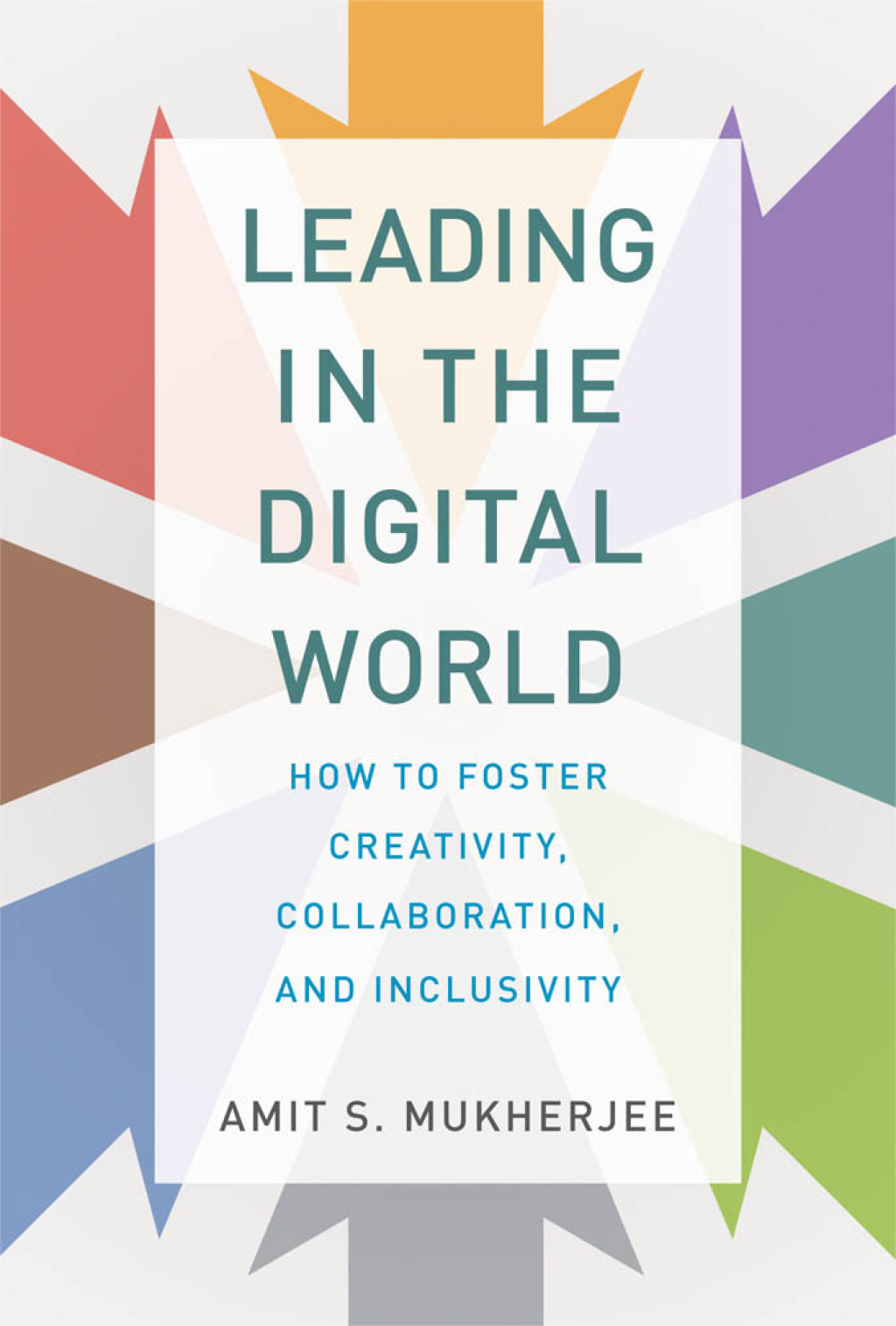 Leading in the Digital World How to Foster Creativity, Collaboration, and Inclusivity