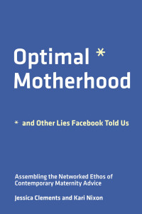 Cover image: Optimal Motherhood and Other Lies Facebook Told Us 9780262543620