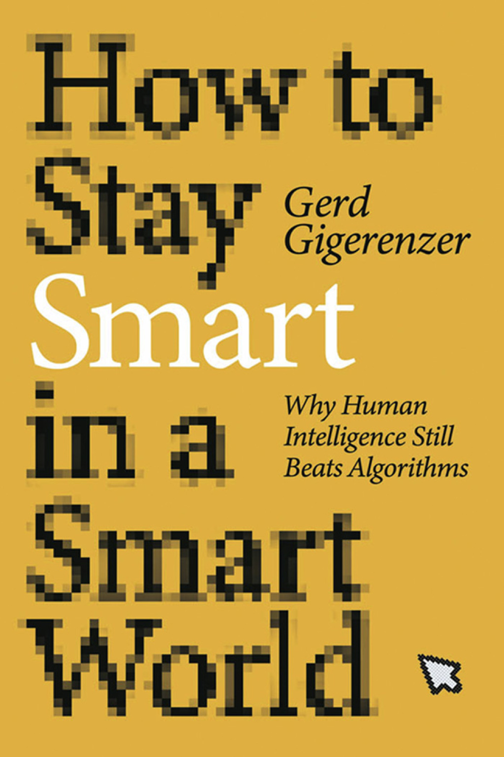 How to Stay Smart in a Smart World Why Human Intelligence Still Beats Algorithms