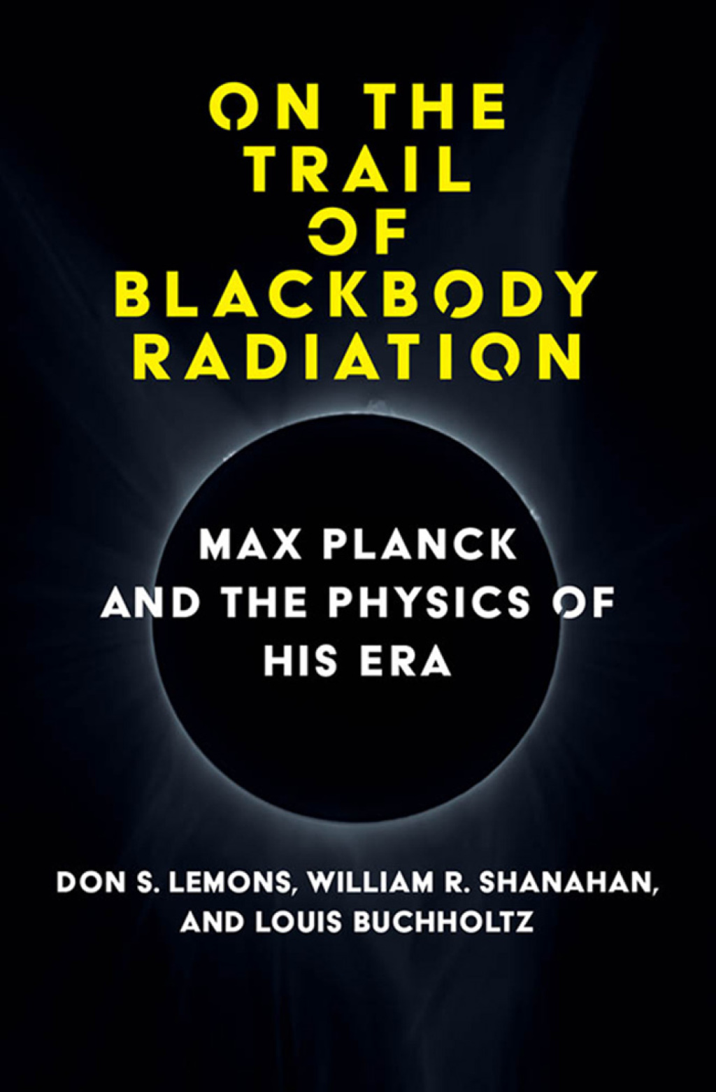 On the Trail of Blackbody Radiation Max Planck and the Physics of his Era