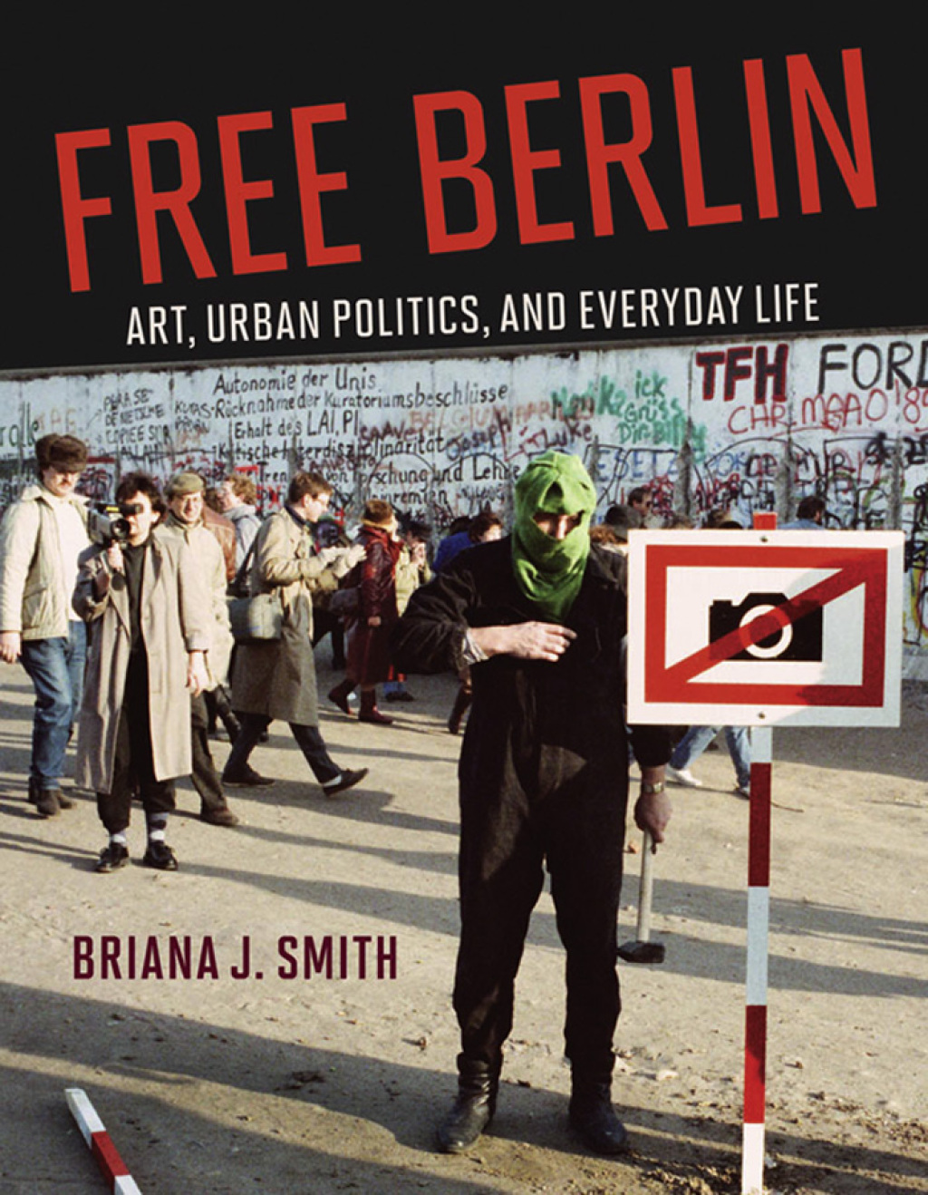 Free Berlin Art, Urban Politics, and Everyday Life
