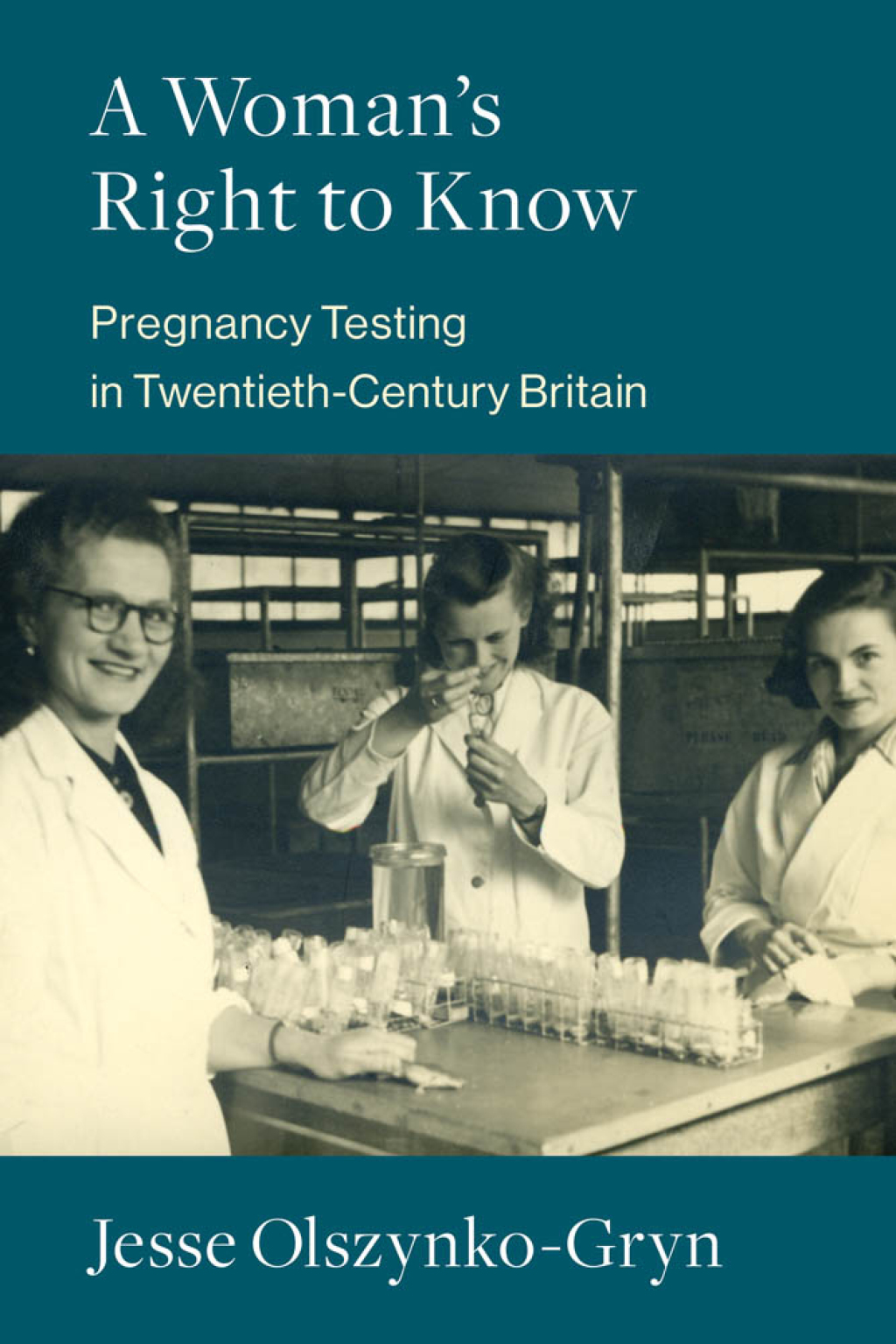 A Woman’s Right to Know Pregnancy Testing in Twentieth-Century Britain