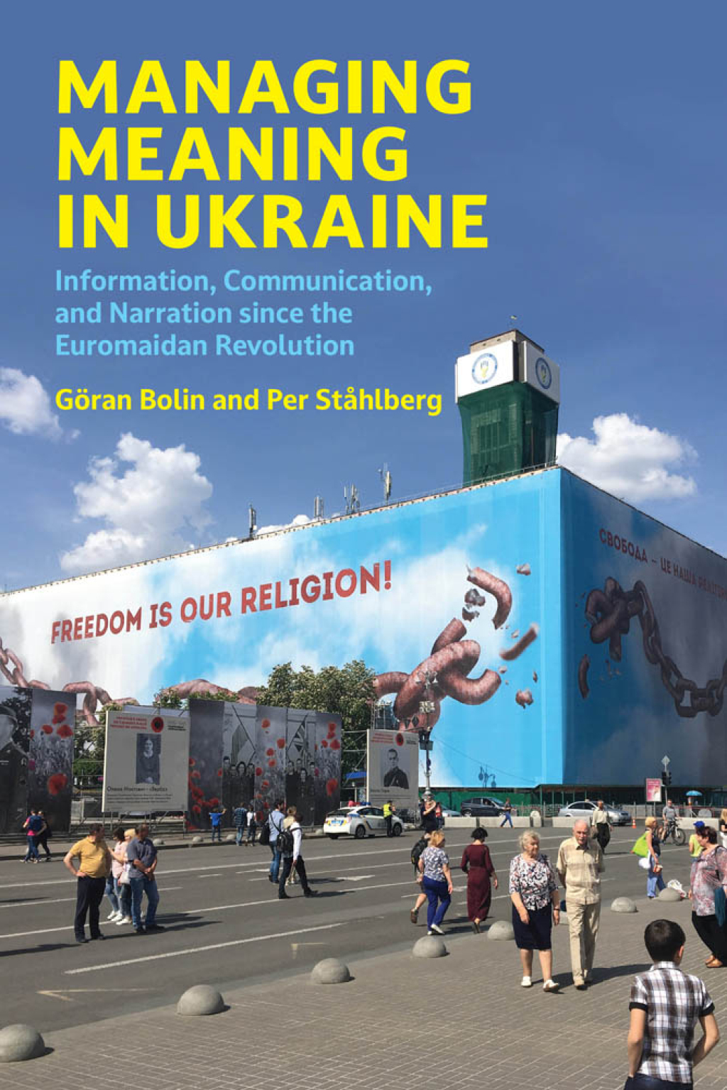 Managing Meaning in Ukraine Information, Communication, and Narration since the Euromaidan Revolution