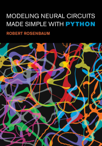 Cover image: Modeling Neural Circuits Made Simple with Python 9780262548083