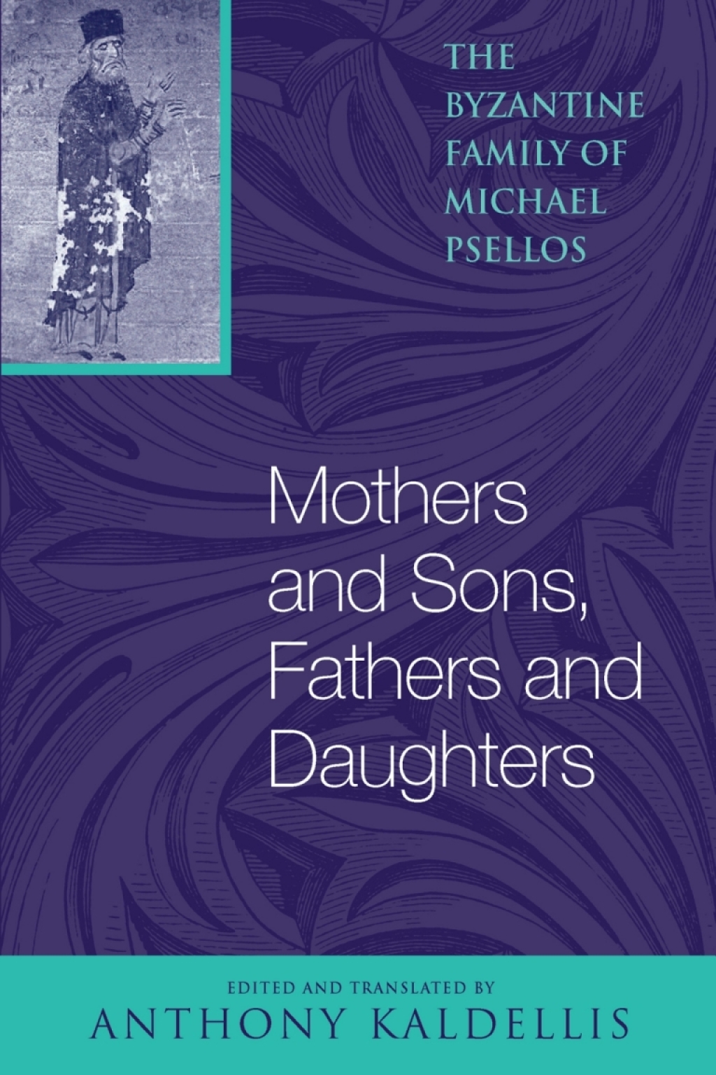 Mothers and Sons, Fathers and Daughters The Byzantine Family of Michael Psellos