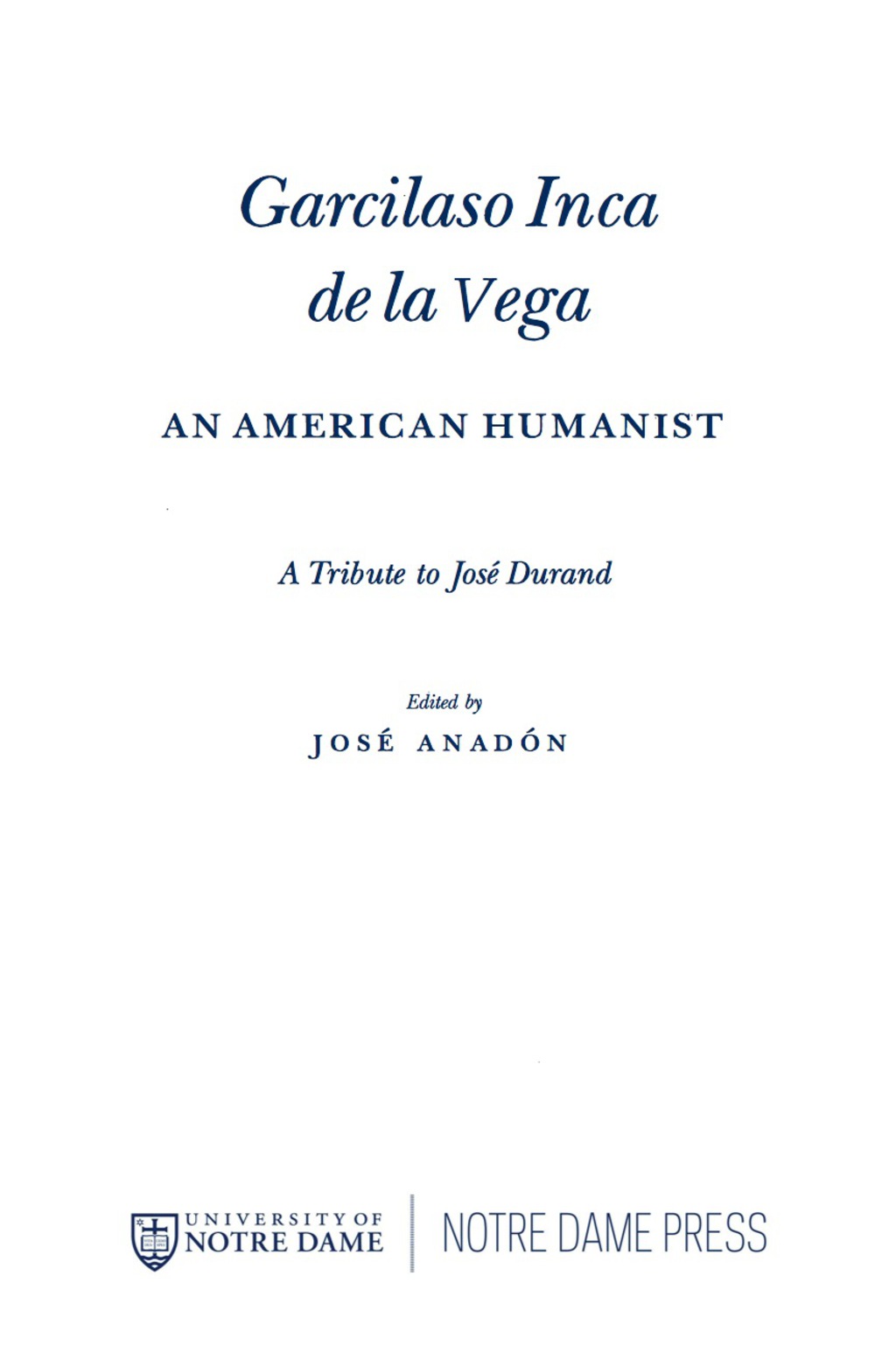 Garcilaso Inca de la Vega An American Humanist, A Tribute to José Durand