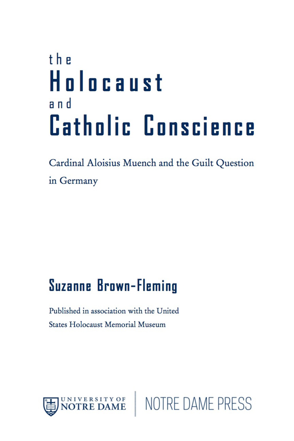 The Holocaust and Catholic Conscience Cardinal Aloisius Muench and the Guilt Question in Germany