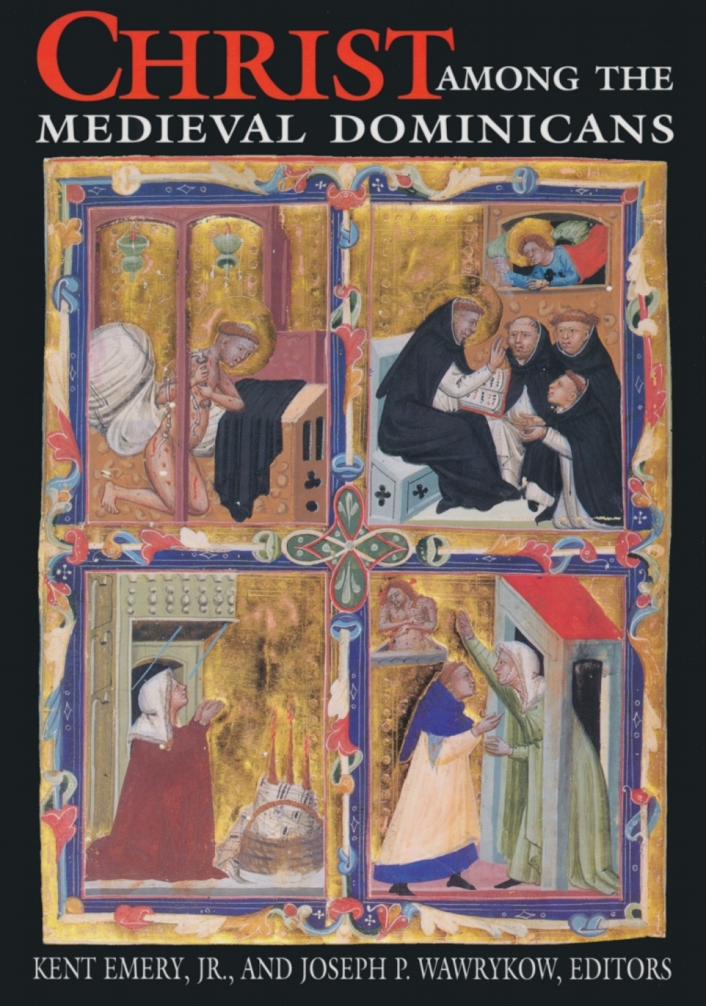 Christ Among the Medieval Dominicans Representations of Christ in the Texts and Images of the Order of Preachers