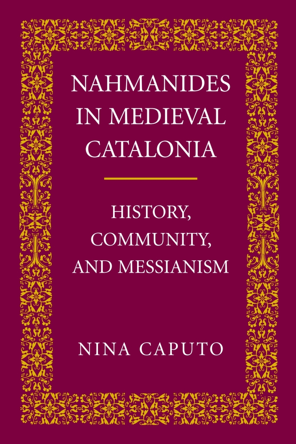 Nahmanides in Medieval Catalonia History, Community, and Messianism