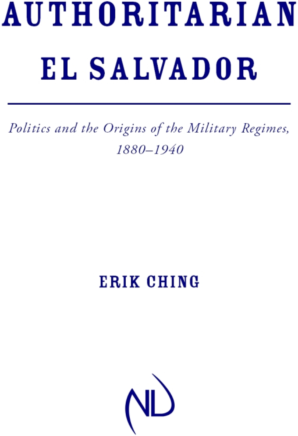 Authoritarian El Salvador Politics and the Origins of the Military Regimes, 1880-1940