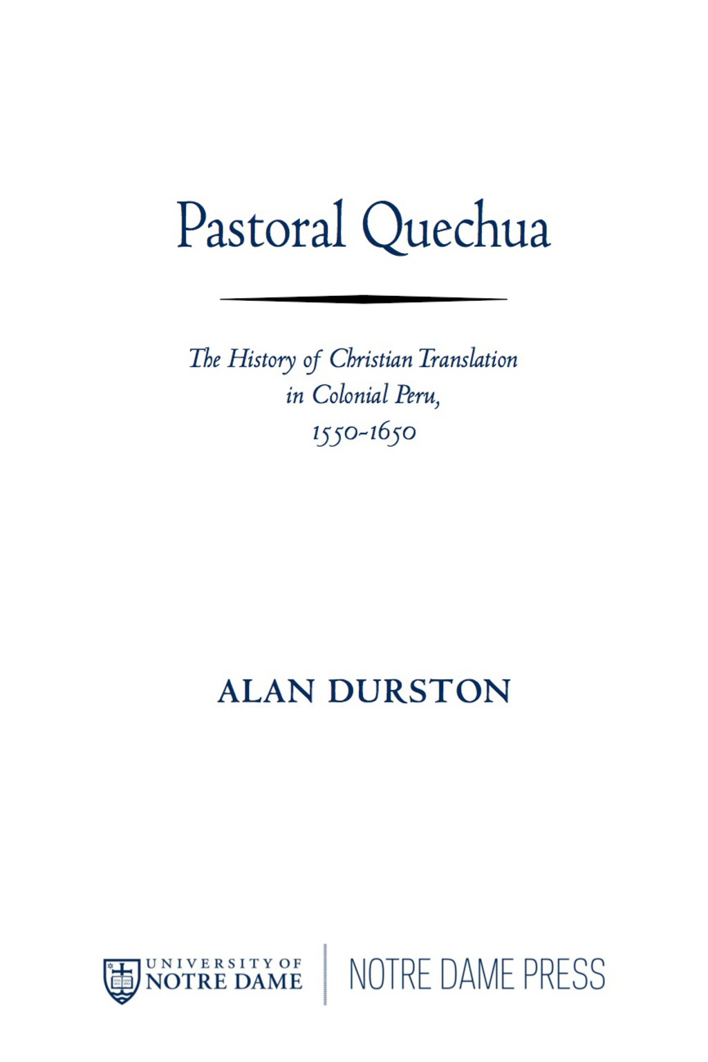 Pastoral Quechua The History of Christian Translation in Colonial Peru, 1550-1654