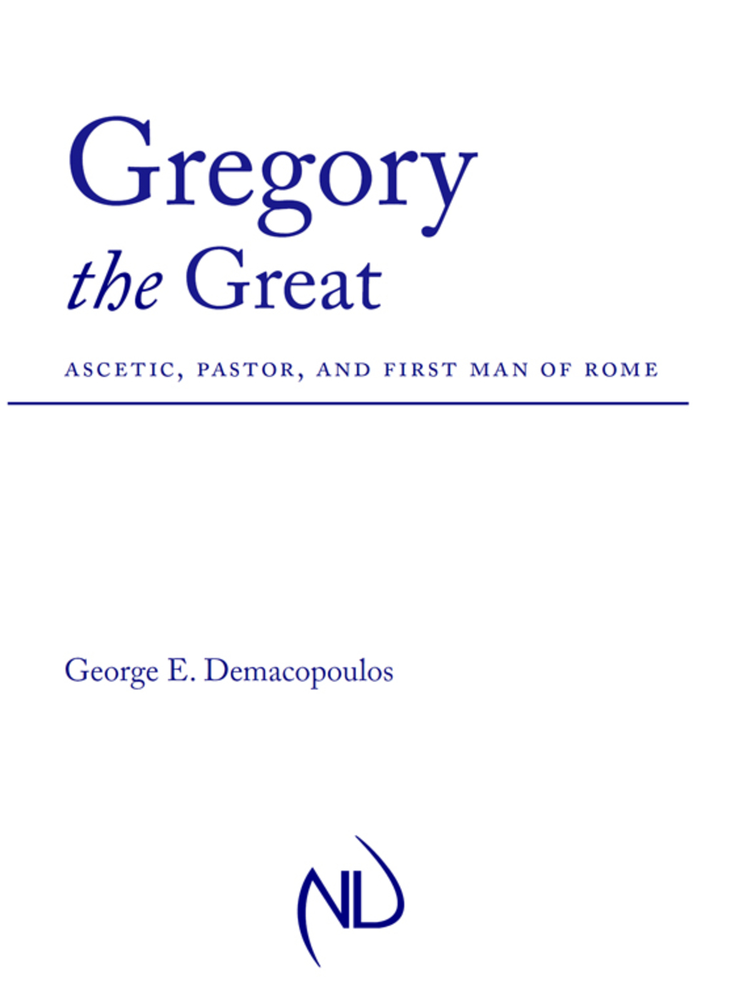 Gregory the Great Ascetic, Pastor, and First Man of Rome