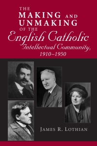 Cover image: Making and Unmaking of the English Catholic Intellectual Community, 1910-1950 9780268033828