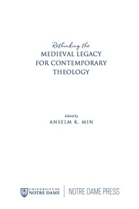 Cover image: Rethinking the Medieval Legacy for Contemporary Theology 9780268035341