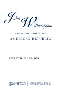 صورة الغلاف: John Witherspoon and the Founding of the American Republic 9780268034856