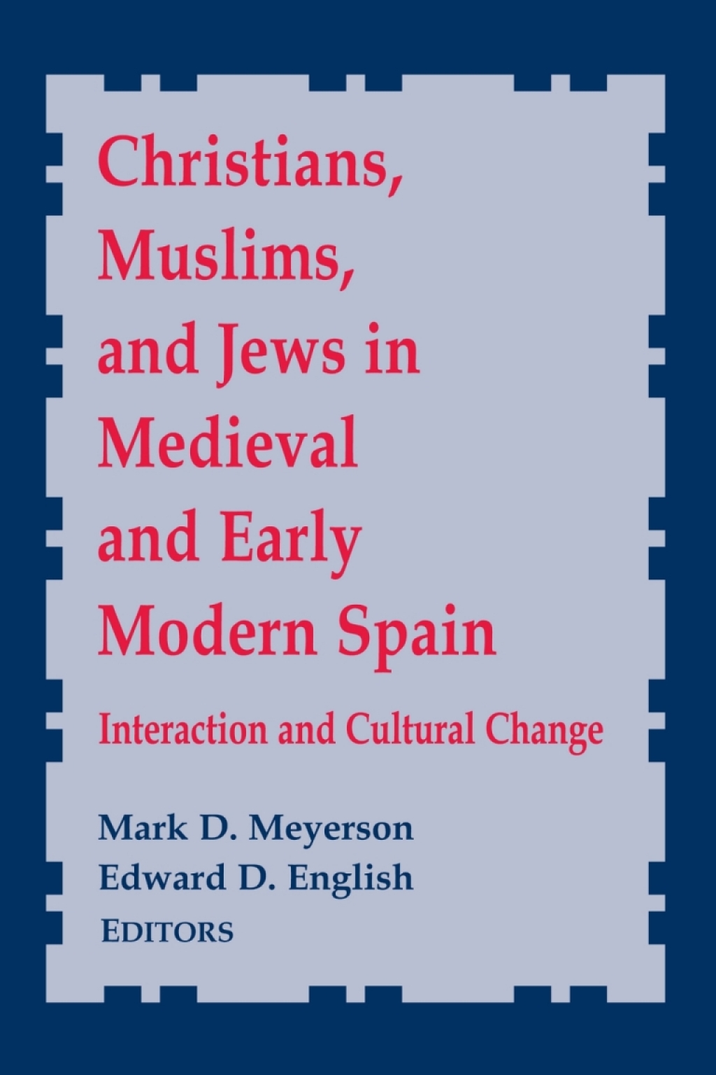 Christians, Muslims, and Jews in Medieval and Early Modern Spain Interaction and Cultural Change