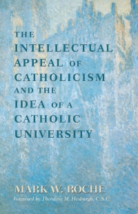 Cover image: The Intellectual Appeal of Catholicism and the Idea of a Catholic University 9780268011963
