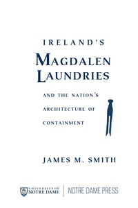 Cover image: Ireland's Magdalen Laundries and the Nation's Architecture of Containment 9780268041274