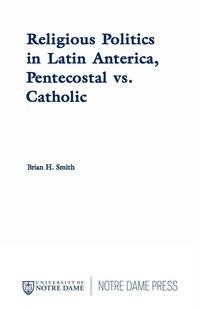 Cover image: Religious Politics in Latin America, Pentecostal vs. Catholic 9780268016623