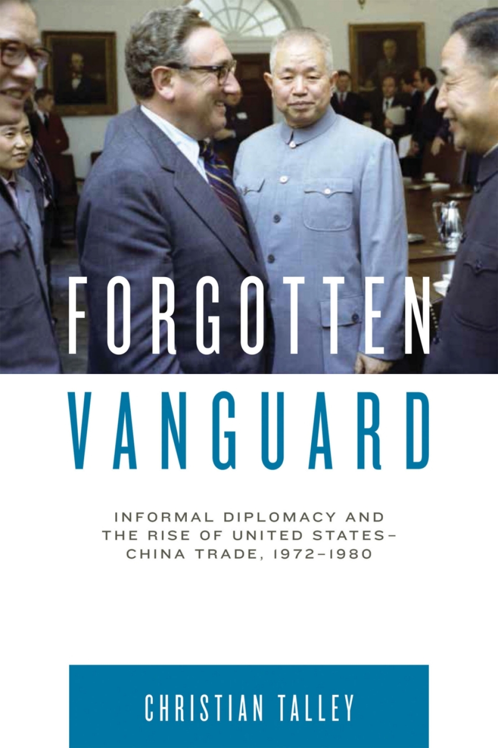 Forgotten Vanguard Informal Diplomacy and the Rise of United States-China Trade, 1972–1980