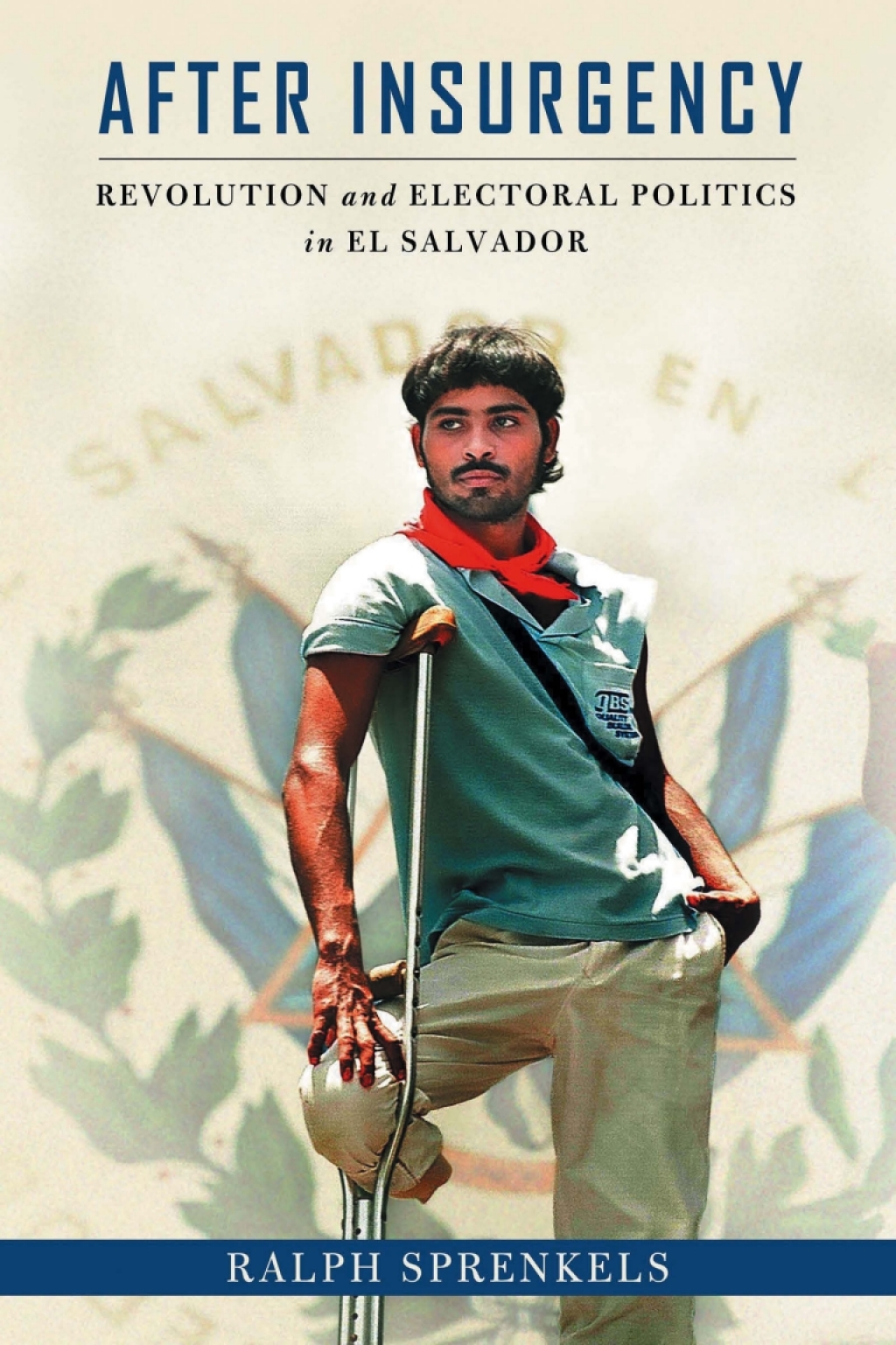 After Insurgency Revolution and Electoral Politics in El Salvador