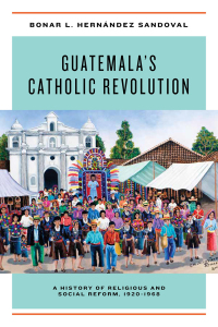 Imagen de portada: Guatemala's Catholic Revolution 9780268104412