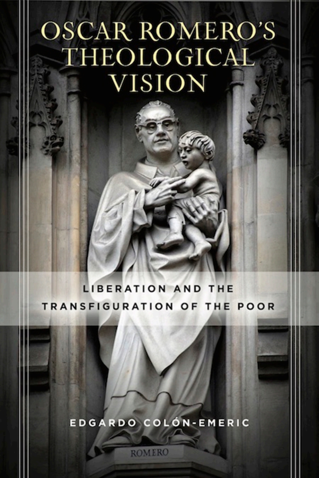 Óscar Romero’s Theological Vision Liberation and the Transfiguration of the Poor