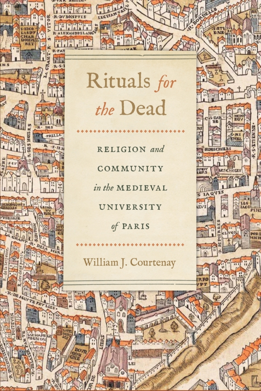 Rituals for the Dead Religion and Community in the Medieval University of Paris