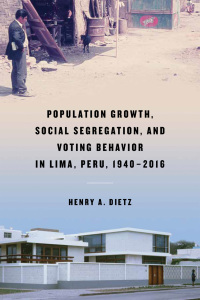 Cover image: Population Growth, Social Segregation, and Voting Behavior in Lima, Peru, 1940–2016 9780268106133