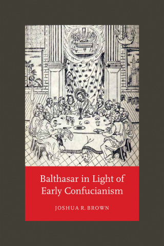 صورة الغلاف: Balthasar in Light of Early Confucianism 9780268107093