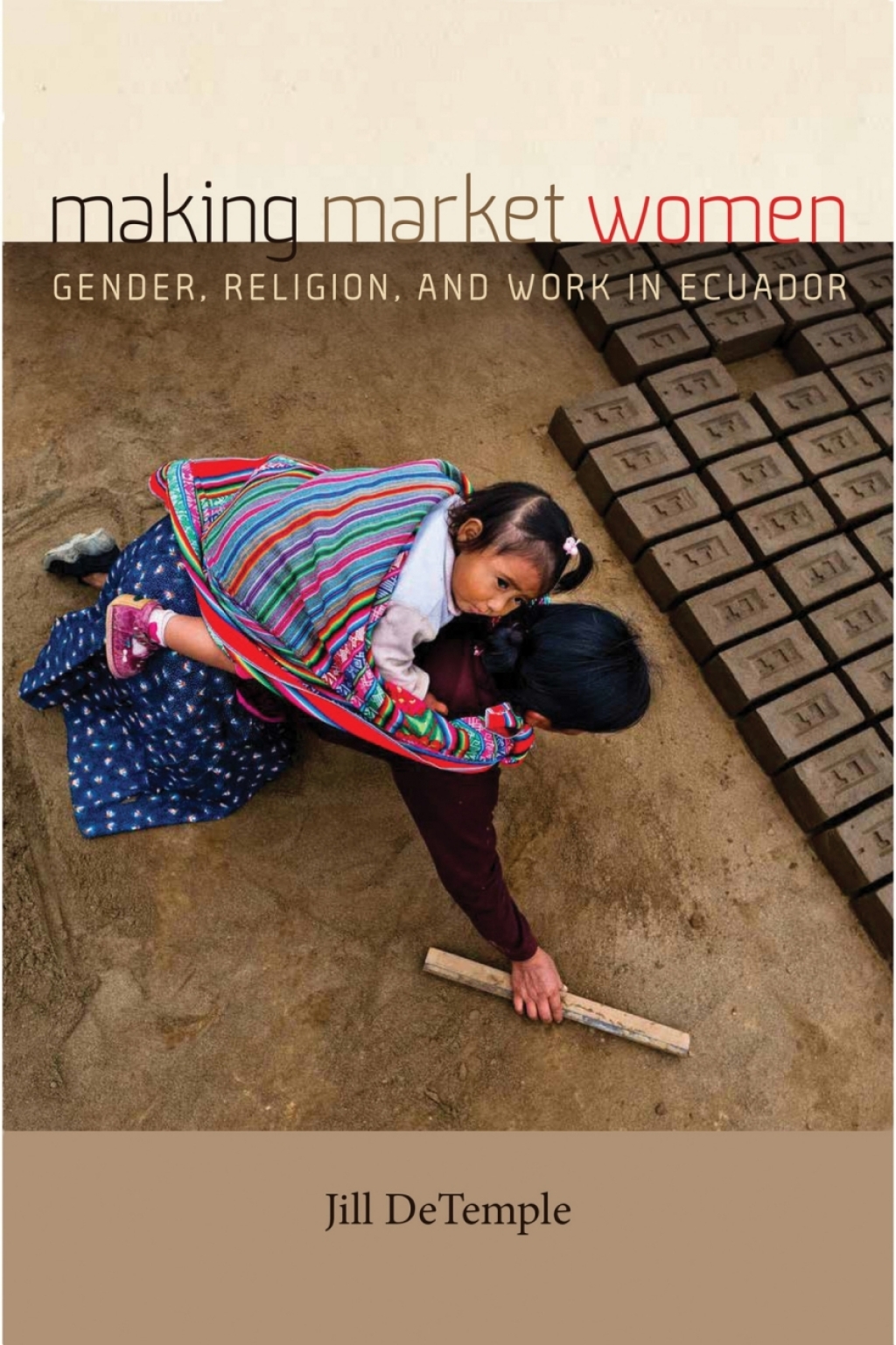 Making Market Women Gender, Religion, and Work in Ecuador