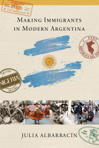 Cover image: Making Immigrants in Modern Argentina 9780268107611