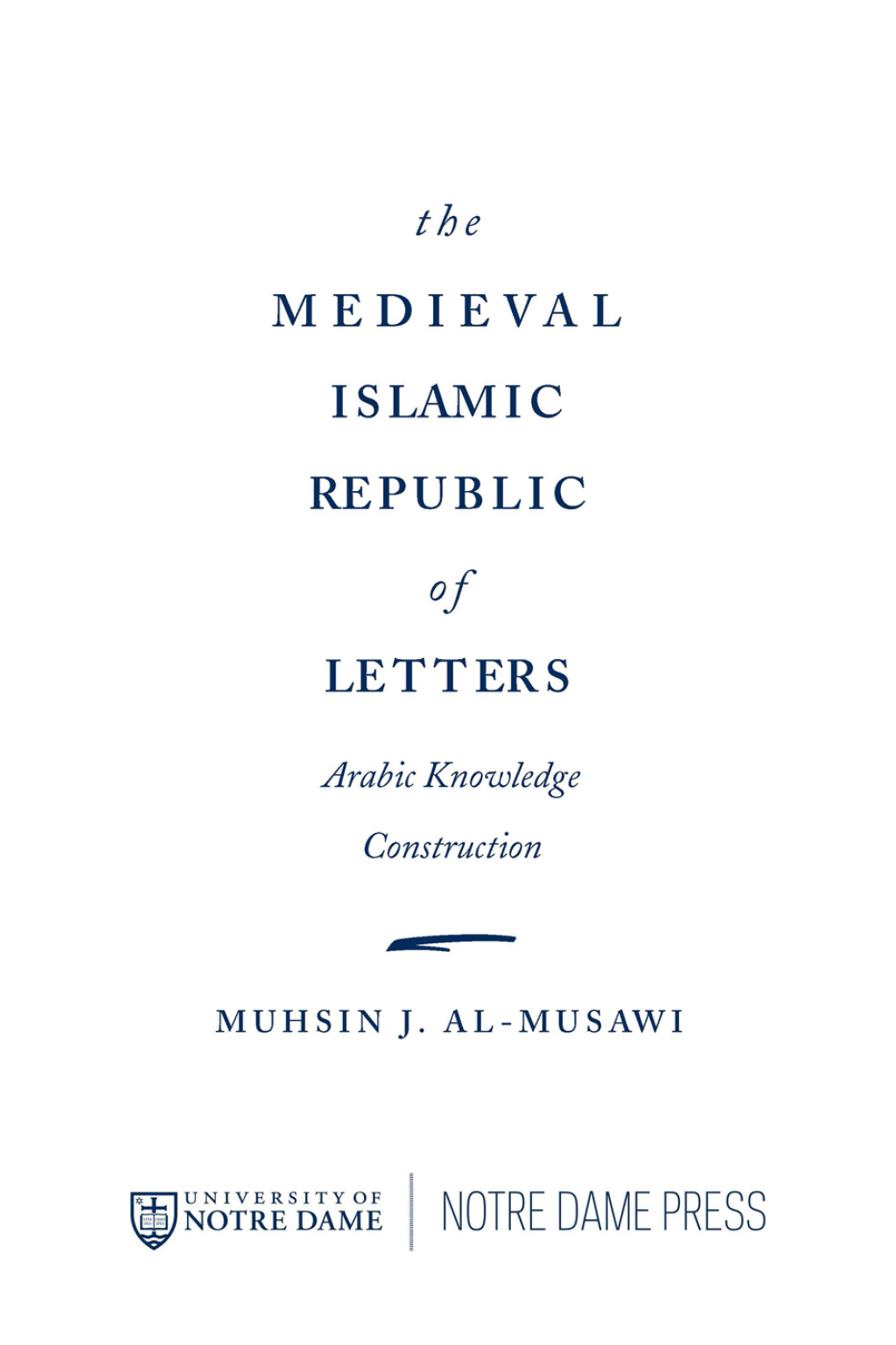 The Medieval Islamic Republic of Letters Arabic Knowledge Construction
