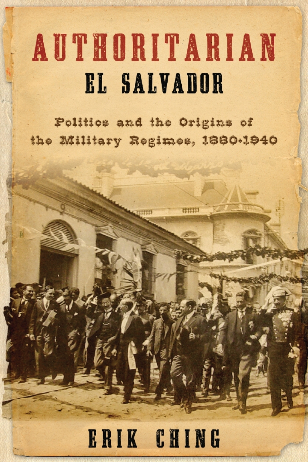 Authoritarian El Salvador Politics and the Origins of the Military Regimes, 1880-1940