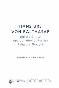 Cover image: Hans Urs von Balthasar and the Critical Appropriation of Russian Religious Thought 9780268035365