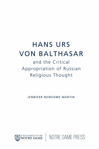 Cover image: Hans Urs von Balthasar and the Critical Appropriation of Russian Religious Thought 9780268035365