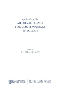 Cover image: Rethinking the Medieval Legacy for Contemporary Theology 9780268035341