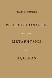 Omslagafbeelding: Pseudo-Dionysius and the Metaphysics of Aquinas 9780268037246