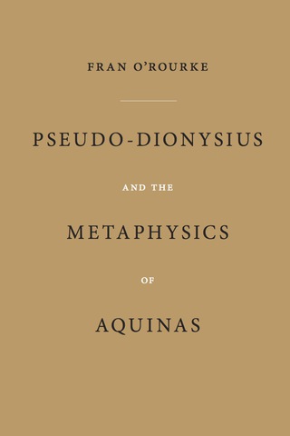 Cover image: Pseudo-Dionysius and the Metaphysics of Aquinas 9780268037246